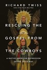 Rescuing the Gospel from the Cowboys - Richard Twiss - 9780830898534