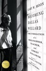 Becoming Dallas Willard - Gary W. Moon ; John Ortberg - 9780830899210