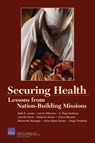 Securing Health - Rand Corporation ; Ross C Anthony ; Lois M Davis ; Federico Girosi ; Cheryl Bernard - 9780833037299