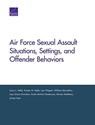 Air Force Sexual Assault Situations, Settings, and Offender Behaviors - Laura L Miller ; Kirsten M Keller ; Lisa Wagner ; William Marcellino ; Amy Grace Donohue ; Sarah Michal Greathouse ; Miriam Matthews ; Lynsay Ayer - 9780833096326