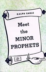 Meet the Minor Prophets - EARLE,  Ralph H, PH.D. - 9780834118881