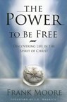 Power to Be Free: Discovering Life in the Spirit of Christ - Frank Moore - 9780834121928