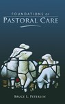 Foundations of Pastoral Care - Bruce L Petersen - 9780834123052