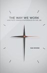 Way We Work: How Faith Makes a Difference on the Job - Dan Boone - 9780834132474