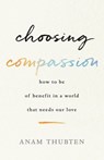 Choosing Compassion - Anam Thubten - 9780834842229