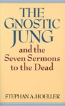 The Gnostic Jung and the Seven Sermons to the Dead - Stephan A. (Stephan A. Hoeller) Hoeller - 9780835605687