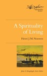 A Spirituality of Living - NOUWEN,  Henri J. M. - 9780835810883