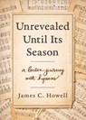 Unrevealed Until Its Season: A Lenten Journey with Hymns - James C. Howell - 9780835819732