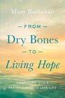 From Dry Bones to Living Hope: Embracing God's Faithfulness in Late Life - BUCHANAN,  Missy - 9780835819763