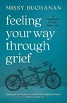 Feeling Your Way Through Grief: A Companion for Life After Loss - Missy Buchanan - 9780835820653