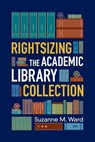 Rightsizing the Academic Library Collection - Suzanne M. Ward - 9780838912980