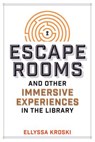 Escape Rooms and Other Immersive Experiences in the Library - Ellyssa Kroski - 9780838917671