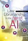 Law Librarianship in the Age of AI - Ellyssa Kroski - 9780838946275