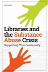 Libraries and the Substance Abuse Crisis - Cindy Grove - 9780838947395