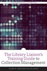 The Library Liaison's Training Guide to Collection Management - Alison M. Armstrong ; Lisa Dinkle - 9780838948026
