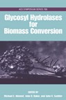 Glycosyl Hydrolases in Biomass Conversion - HIMMEL,  Michael E. (Principal Scientist, Biotechnology Center for Fuels and Chemicals) ; Baker, John (Chemist, Chemist, both at National Renewable Energy Laboratory) ; Saddler, John (Head, Department of Wood Science, Professor, Head, Department of Wood Science, Professor, Forest Products Biotechnol - 9780841236813