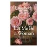 Let Me Be a Woman - Elisabeth Elliot - 9780842321624