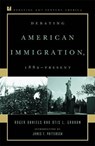 Debating American Immigration, 1882-Present - DANIELS,  Roger, University of Cincinnati ; Graham, Otis L., Jr. - 9780847694099