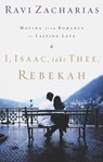 I, Isaac, Take Thee, Rebekah - Ravi Zacharias - 9780849908224
