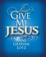Just Give Me Jesus - Anne Graham Lotz - 9780849920936