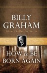 How To Be Born Again - Billy Graham - 9780849931604
