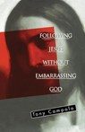 Following Jesus Without Embarrassing God - Tony Campolo - 9780849940682