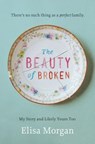 The Beauty of Broken: My Story, and Likely Yours Too - Elisa Morgan - 9780849964886