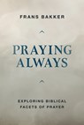 Praying Always - Frans Bakker - 9780851515144