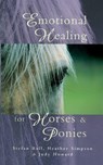 Emotional Healing For Horses & Ponies - Heather Simpson ; Judy Howard ; Stefan Ball - 9780852073544
