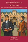 John Henry Newman the Educator His Formation, Philosophy and Legacy - Juan R. Vélez - 9780852447871