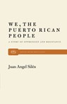 We, the Puerto Rican People: A Story of Oppression and Resistance - Juan Angel Silén - 9780853452171