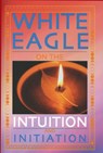 White Eagle on the Intuition and Initiation - Jenny (Jenny Beeken) Beeken - 9780854871544