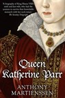 Queen Katherine Parr - Anthony Martienssen - 9780854950492