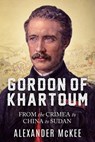 Gordon of Khartoum: From the Crimea to China to Sudan - Alexander McKee - 9780854951833