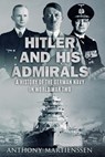 Hitler and His Admirals: A History of the German Navy in World War Two - Anthony Martienssen - 9780854952236
