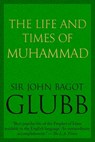 The Life and Times of Muhammad - John Glubb - 9780854952939