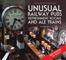 Unusual Railway Pubs, Refreshment Rooms and Ale Trains - Bob Barton - 9780857043276