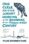 One Clear, Ice-cold January Morning at the Beginning of the 21st Century - Roland Schimmelpfennig - 9780857056962