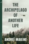 The Archipelago of Another Life - Andreï Makine - 9780857057921