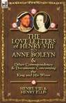 The Love Letters of Henry VIII to Anne Boleyn & Other Correspondence & Documents Concerning the King and His Wives - Henry VIII King of England ; Henry Ellis ; Henry VIII - 9780857066107