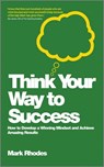Think Your Way To Success - Mark Rhodes - 9780857083319