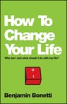 How To Change Your Life - Benjamin Bonetti - 9780857084644