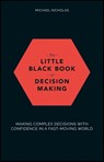 The Little Black Book of Decision Making - Making Complex Decisions with Confidence in a Fast-Moving World - NICHOLAS,  M - 9780857087027