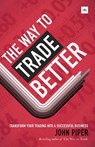 The Way to Trade Better - John Piper - 9780857193360