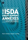 A Practical Guide to the 2016 ISDA Credit Support Annexes For Variation Margin under English and New York Law - Paul Harding ; Abigail Harding - 9780857196750