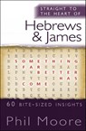 Straight to the Heart of Hebrews and James - Phil Moore - 9780857216687