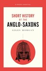 A Pocket Essential Short History of the Anglo-Saxons - Giles Morgan - 9780857301666