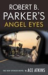 Robert B. Parker's Angel Eyes - Ace Atkins - 9780857303868