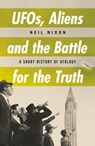 UFOs, Aliens and the Battle for the Truth - Neil Nixon - 9780857304315