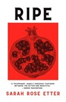 Ripe - Sarah Rose Etter - 9780857308511